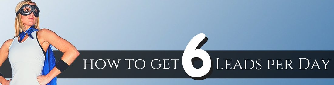 how to get 6 leads a day