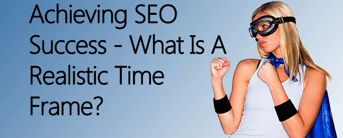 Achieving SEO Success - What Is A Realistic Time Frame ...