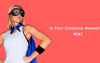 Marketing Heroes in College Station, TX - A picture with text Is your company Newsletter MIA?