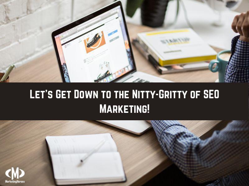 Marketing Heroes in College Station, TX - Let's get down to the Nitty-Gritty of SEO marketing!